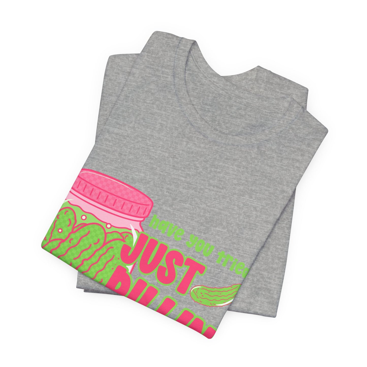 T-Shirt - "Have You Tried Just Picklin' With It?" Funny Pickle Jar Graphic Tee