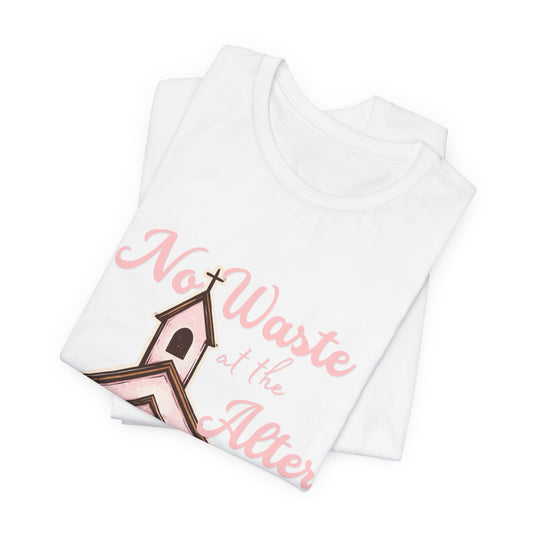 Church Graphic Tee - "No Waste at the Altar" Floral Christian T-Shirt