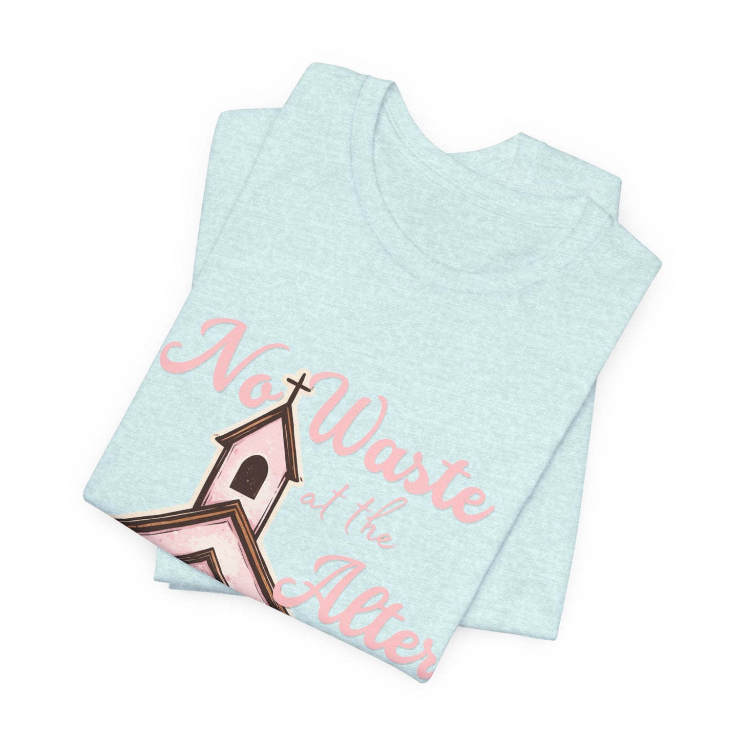 Church Graphic Tee - "No Waste at the Altar" Floral Christian T-Shirt